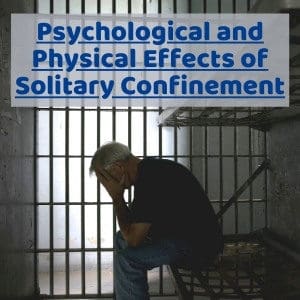 Psychological and Physical Effects of Solitary Confinement